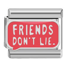 FRIENDS DON'T LIE